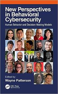 New Perspectives in Behavioral Cybersecurity Human Behavior and Decision–Making Models