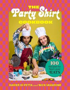 The Party Shirt Cookbook 100 Recipes for Next-Level Eats