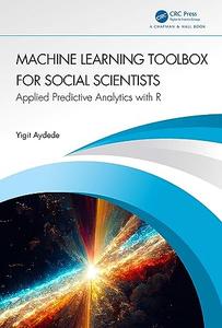 Machine Learning Toolbox for Social Scientists Applied Predictive Analytics with R
