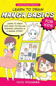 Learn to Draw Manga Basics for Kids  Learn to Draw with Easy-To-follow Drawing Lessons in a Manga Story!