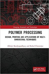 Polymer Processing Design, Printing and Applications of Multi–Dimensional Techniques