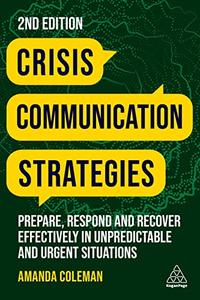 Crisis Communication Strategies Prepare, Respond and Recover Effectively in Unpredictable and Urgent Situations, 2nd Edition