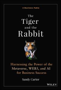 The Tiger and the Rabbit Harnessing the Power of the Metaverse, WEB3, and AI for Business Success
