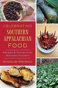 Celebrating Southern Appalachian Food Recipes & Stories from Mountain Kitchens (American Palate)