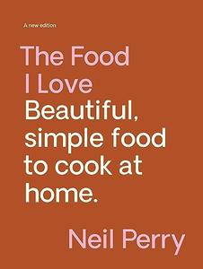 The Food I Love Beautiful, Simple Food to Cook at Home A new edition