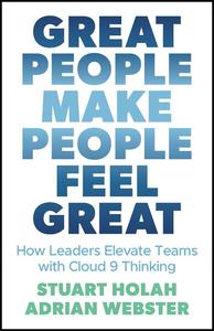 Great People Make People Feel Great How Leaders Elevate Teams with Cloud 9 Thinking