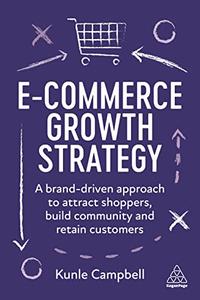 E–Commerce Growth Strategy A Brand–Driven Approach to Attract Shoppers, Build Community and Retain Customers