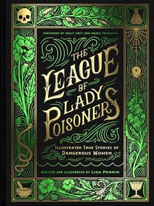 The League of Lady Poisoners Illustrated True Stories of Dangerous Women