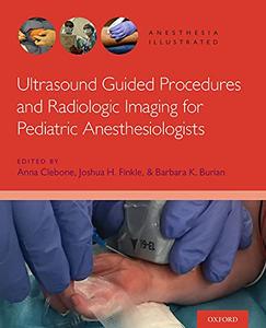 Ultrasound Guided Procedures and Radiologic Imaging for Pediatric Anesthesiologists (Anesthesia Illustrated)