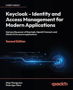 Keycloak – Identity and Access Management for Modern Applications Harness the power of Keycloak, OpenID Connect, 2nd Edition