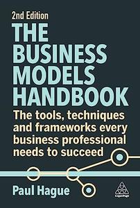 The Business Models Handbook The Tools, Techniques and Frameworks Every Business Professional Needs to Succeed, 2nd Edition