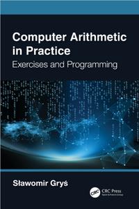 Computer Arithmetic in Practice Exercises and Programming