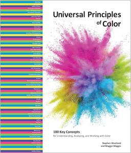 Universal Principles of Color 100 Key Concepts for Understanding, Analyzing, and Working with Color (Rockport Universal)
