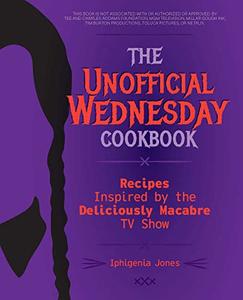 The Unofficial Wednesday Cookbook Recipes Inspired by the Deliciously Macabre TV Show