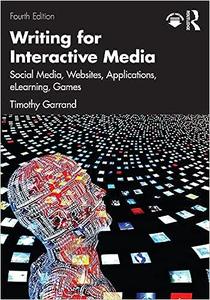Writing for Interactive Media Social Media, Websites, Applications, e–Learning, Games