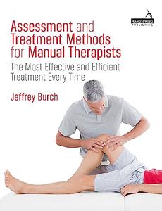 Assessment and Treatment Methods for Manual Therapists The Most Effective and Efficient Treatment Every Time