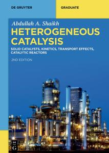 Heterogeneous Catalysis Solid Catalysts, Kinetics, Transport Effects, Catalytic Reactors (De Gruyter Textbook)