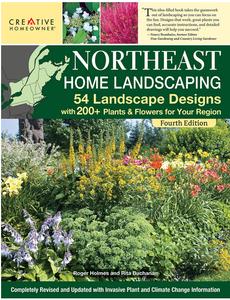 Northeast Home Landscaping 54 Landscape Designs with 200+ Plants & Flowers for Your Region, 4th Edition