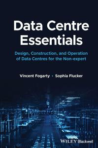 Data Centre Essentials Design, Construction, and Operation of Data Centres for the Non-expert