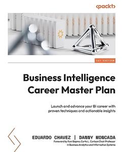 Business Intelligence Career Master Plan Launch and advance your BI career with proven techniques and actionable insights