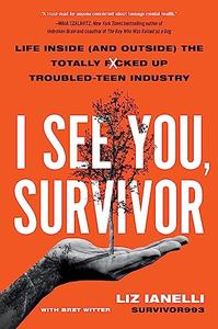 I See You, Survivor Life Inside (and Outside) the Totally Fcked-Up Troubled Teen Industry