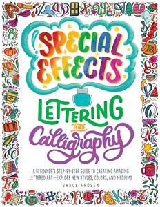 Special Effects Lettering and Calligraphy A Beginner's Step–by–Step Guide to Creating Amazing Lettered Art – Explore New Style