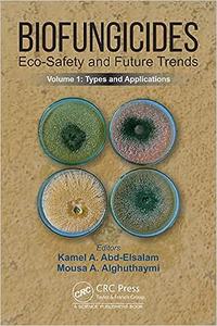 Biofungicides Eco-Safety and Future Trends Types and Applications, Volume 1