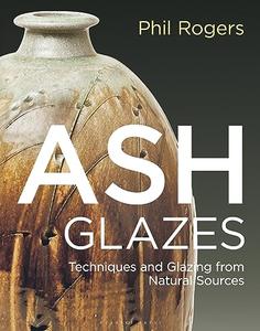 Ash Glazes Techniques and Glazing from Natural Sources
