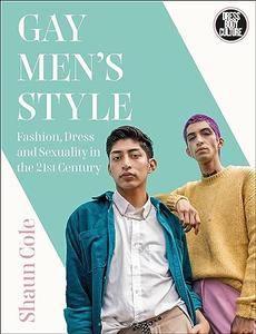 Gay Men's Style Fashion, Dress and Sexuality in the 21st Century (Dress, Body, Culture)