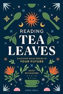 Reading Tea Leaves Discover What Brews in Your Future