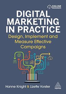 Digital Marketing in Practice Design, Implement and Measure Effective Campaigns