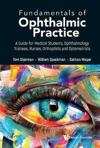 Fundamentals of Ophthalmic Practice A Guide for Medical Students, Ophthalmology Trainees, Nurses, Orthoptists and Optometrists