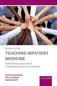 Teaching Inpatient Medicine Connecting, Coaching, and Communicating in the Hospital, 2nd Edition