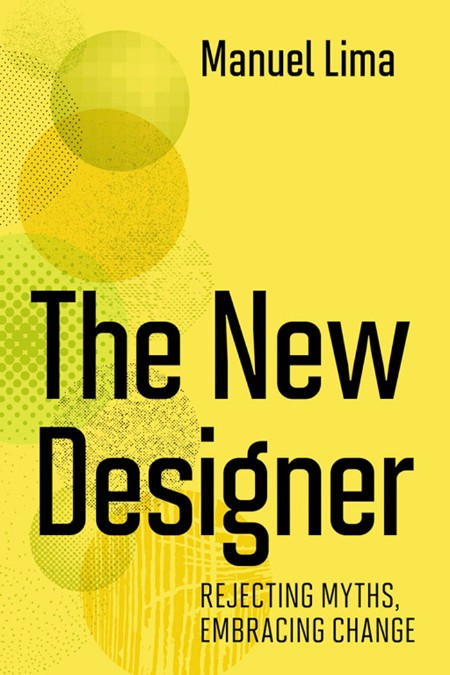 The New Designer  Rejecting Myths, Embracing Change by Manuel Lima A8e0574e171440f1fce1b3d18211b9c6