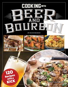 Cooking with Beer and Bourbon 120 Recipes with a Kick
