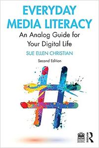Everyday Media Literacy An Analog Guide for Your Digital Life, 2nd Edition