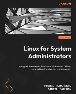 Linux for System Administrators Navigate the complex landscape of the Linux OS and command line for effective administration