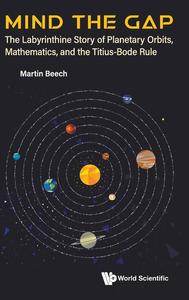 Mind the Gap The Labyrinthine Story of Planetary Orbits, Mathematics, and the Titius-Bode Rule