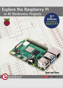 Explore the Raspberry Pi in 45 Electronics Projects  3rd Edition – Fully updated for Raspberry Pi 4
