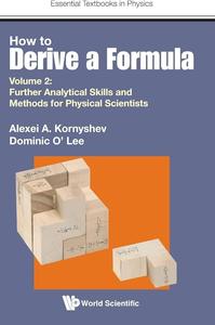 How to Derive a Formula Volume 2 Further Analytical Skills and Methods for Physical Scientists (Essential Textbooks in Physic