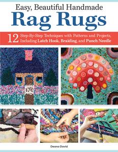 Easy, Beautiful Handmade Rag Rugs  12 Step-By-Step Techniques with Patterns and Projects, Including Latch Hook