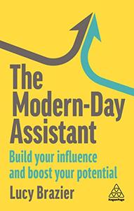 The Modern–Day Assistant Build Your Influence and Boost Your Potential