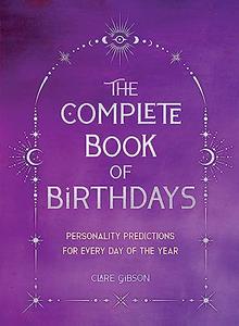 The Complete Book of Birthdays – Gift Edition Personality Predictions for Every Day of the Year