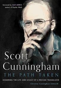 Scott Cunningham–The Path Taken Honoring the Life and Legacy of a Wiccan Trailblazer