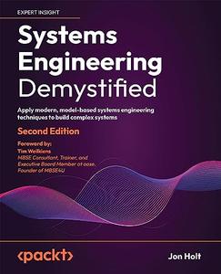 Systems Engineering Demystified Apply modern, model-based systems engineering techniques to build complex systems, 2nd Edition