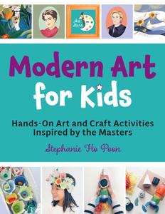 Modern Art for Kids Hands–On Art and Craft Activities Inspired by the Masters