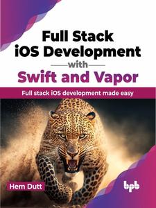 Full Stack iOS Development with Swift and Vapor Full stack iOS development made easy