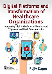 Digital Platforms and Transformation of Healthcare Organizations Integrating Digital Platforms with Advanced IT Systems