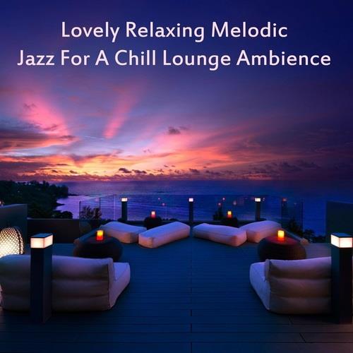 Lovely Relaxing Melodic Jazz for a Chill Lounge Ambience (2023) FLAC