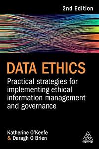 Data Ethics Practical Strategies for Implementing Ethical Information Management and Governance, 2nd Edition